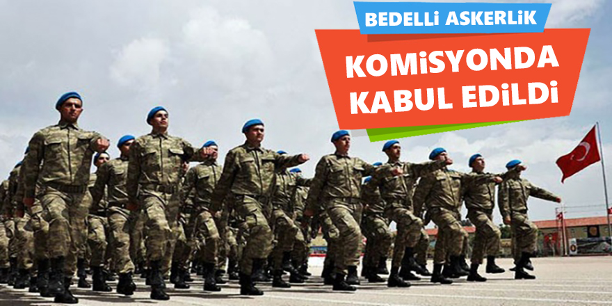 Bedelli Askerlik Komisyonda Kabul Edildi