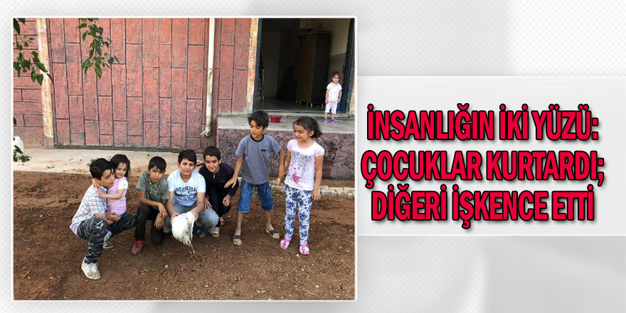 İnsanlığın İki Yüzü: Çocuklar Kurtardı; Diğeri İşkence Etti