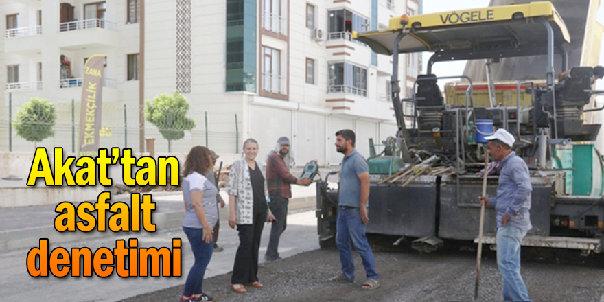 Akat  asfalt çalışmalarını inceledi
