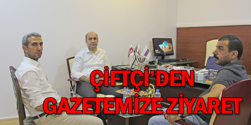 ÇİFTÇİ’DEN GAZETEMİZE ZİYARET
