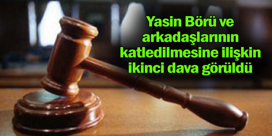 Yasin Börü'nün 2. davası görüldü