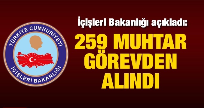 259 muhtar görevden alındı