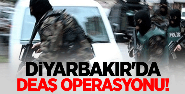 Diyarbakır merkezli DEAŞ operasyonu