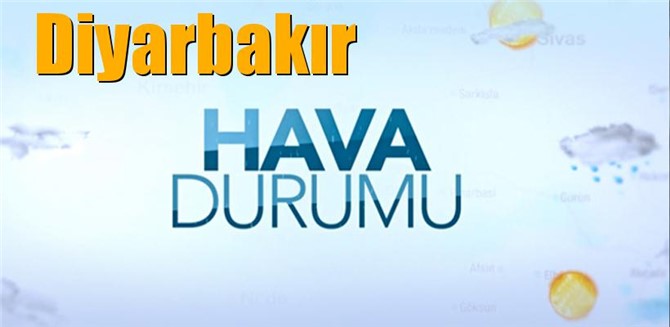 Diyarbakır'da bu hafta nasıl bir hava bekleniyor?