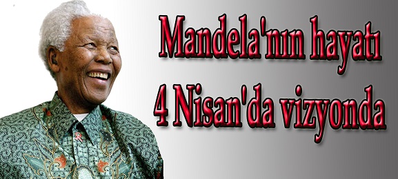 Mandela'nın hayatı 4 Nisan'da vizyonda