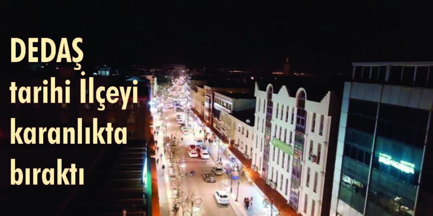 DEDAŞ tarihi İlçeyi karanlıkta bıraktı