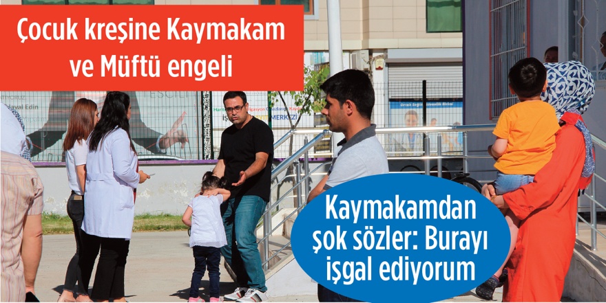 Çocuk kreşine Kaymakam ve Müftü engeli