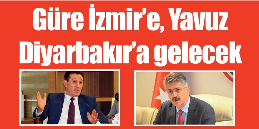 Güre İzmir’e, Yavuz Diyarbakır’a gelecek