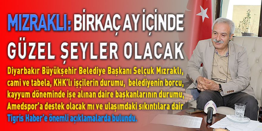 Mızraklı: Birkaç ay içinde güzel şeyler olacak