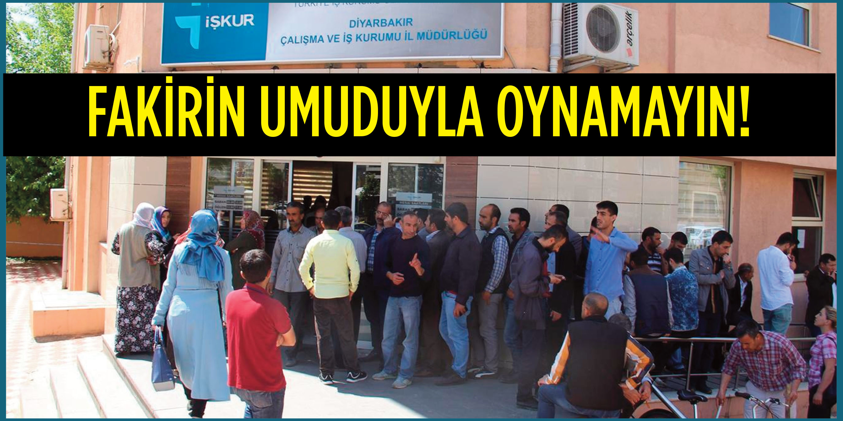 FAKİRİN UMUDUYLA OYNAMAYIN!