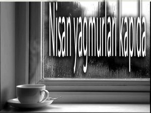 Nisan yağmurları kapıda