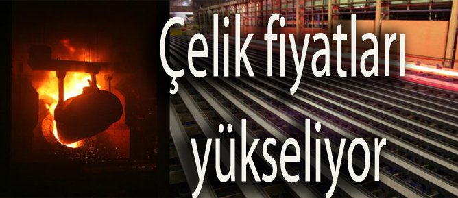 Çelik fiyatları yükseliyor