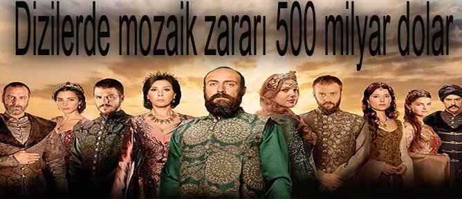 Dizilerde mozaik zararı 500 milyar dolar