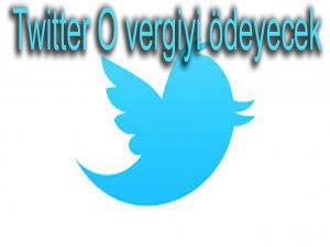 Twitter O vergiyi ödeyecek