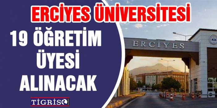 Erciyes Üniversitesi 19 öğretim üyesi alınacak !