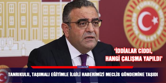 Tanrıkulu, taşımalı eğitimle ilgili haberimizi Meclis gündemine taşıdı