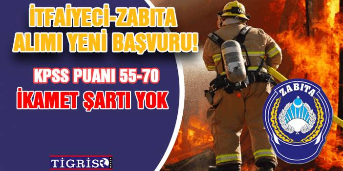 Yeni İtfaiyeci-Zabıta Alımı! İkamet Şartı Yok