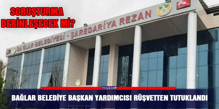 Bağlar Belediye Başkan Yardımcısı rüşvetten tutuklandı