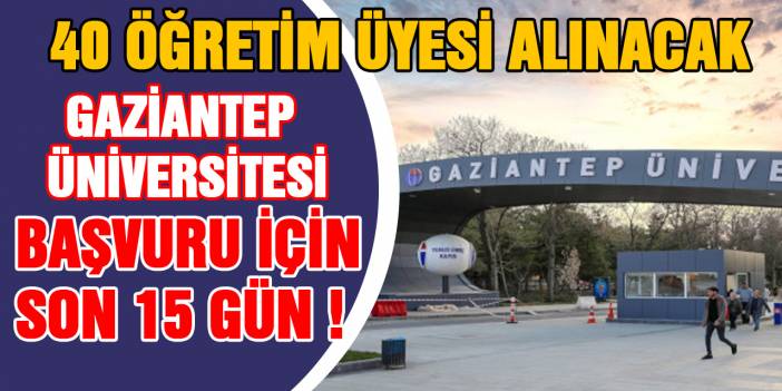 Gaziantep Üniversitesi 40 öğretim üyesi alacak