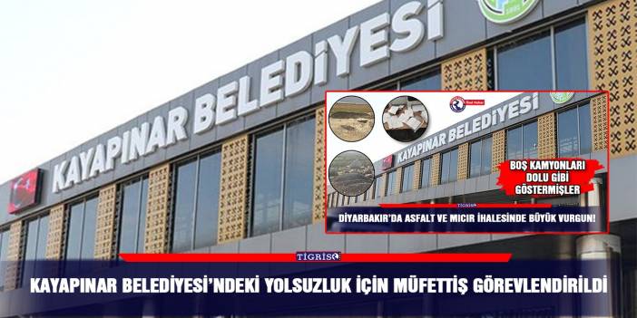 Kayapınar Belediyesi’ndeki yolsuzluk için müfettiş görevlendirildi