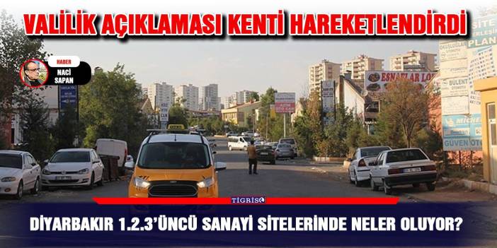 Diyarbakır 1.2.3’üncü Sanayi sitelerinde neler oluyor?