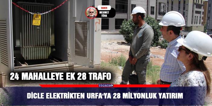 Dicle Elektrikten Urfa'ya 28 milyonluk yatırım