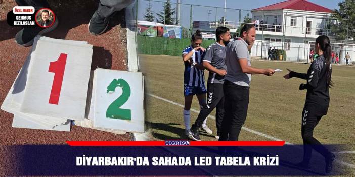 Diyarbakır'da sahada LED tabela krizi
