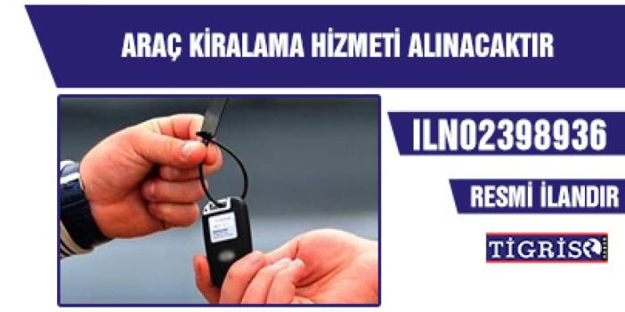 ARAÇ KİRALAMA HİZMETİ ALINACAKTIR