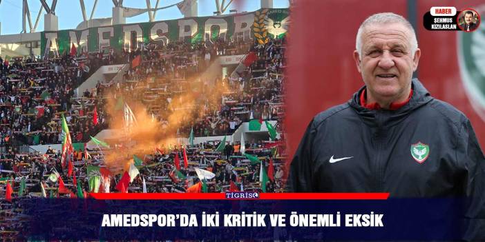 Amedspor’da iki kritik ve önemli eksik