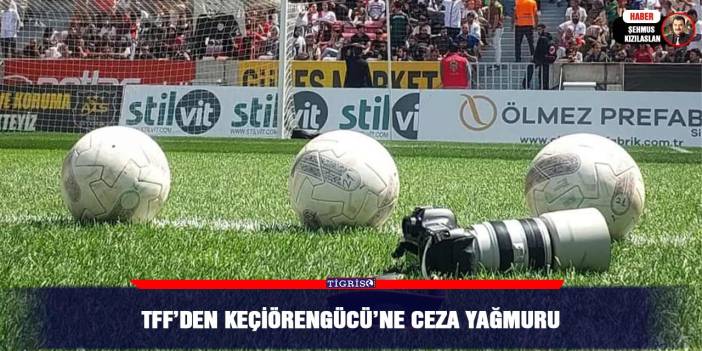 TFF’den Keçiörengücü’ne ceza yağmuru