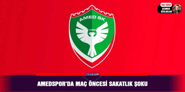 Amedspor’da maç öncesi sakatlık şoku