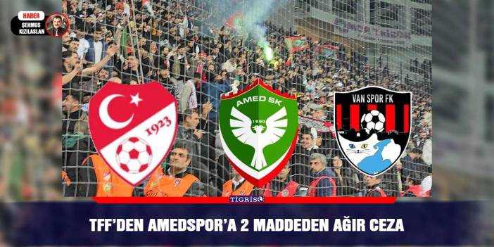 TFF’den Amedspor’a 2 maddeden ağır ceza