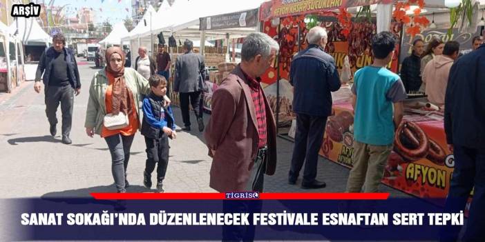 Sanat Sokağı’nda düzenlenecek festivale esnaftan sert tepki