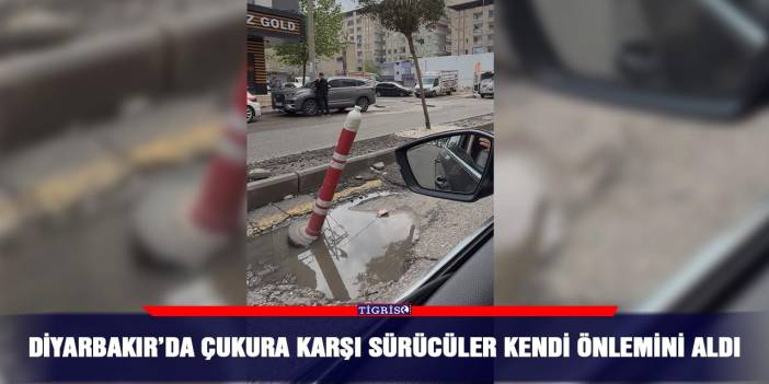 Diyarbakır’da çukura karşı sürücüler kendi önlemini aldı