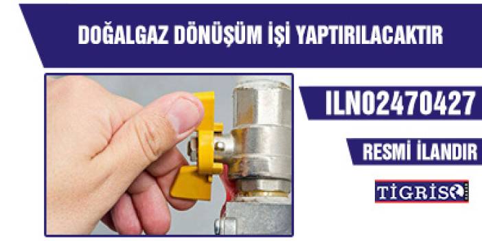 DOĞALGAZ DÖNÜŞÜM İŞİ YAPTIRILACAKTIR