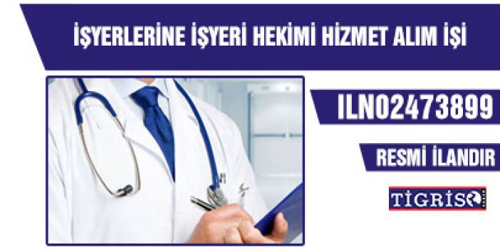 İŞYERLERİNE İŞYERİ HEKİMİ HİZMET ALIM İŞİ