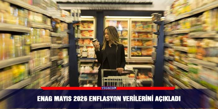 ENAG Mayıs 2026 Enflasyon verilerini açıkladı