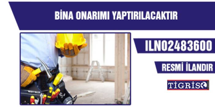 BİNA ONARIMI YAPTIRILACAKTIR