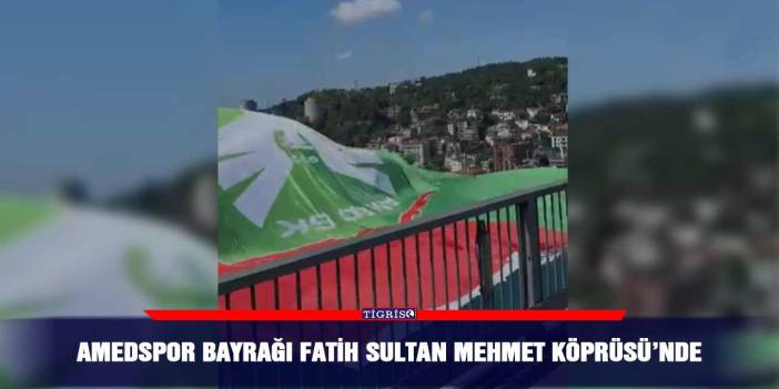 Amedspor bayrağı Fatih Sultan Mehmet Köprüsü’nde