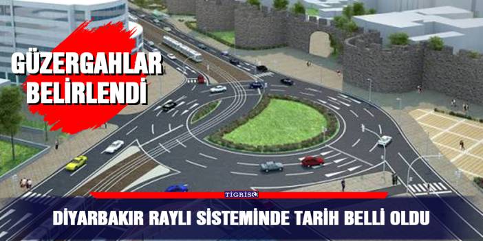 Diyarbakır raylı sisteminde tarih belli oldu