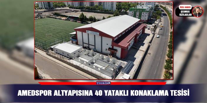 Amedspor altyapısına 40 yataklı konaklama tesisi