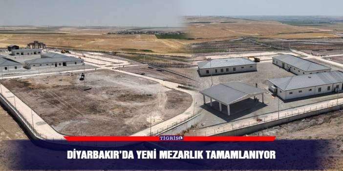 Diyarbakır’da yeni mezarlık tamamlanıyor