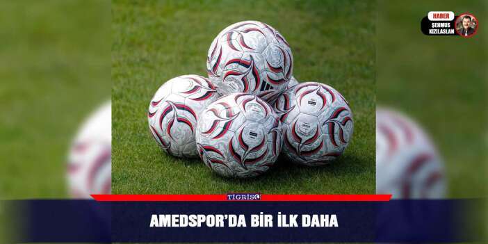 Amedspor’da bir ilk daha