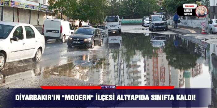Diyarbakır’ın "modern" ilçesi altyapıda sınıfta kaldı!