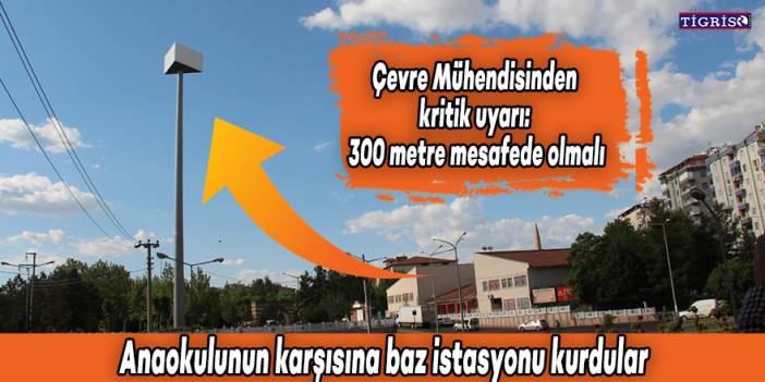 Diyarbakır’da Anaokulunun karşısına baz istasyonu kurdular