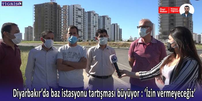 Diyarbakır’da baz istasyonu tartışması büyüyor: İzin vermeyeceğiz
