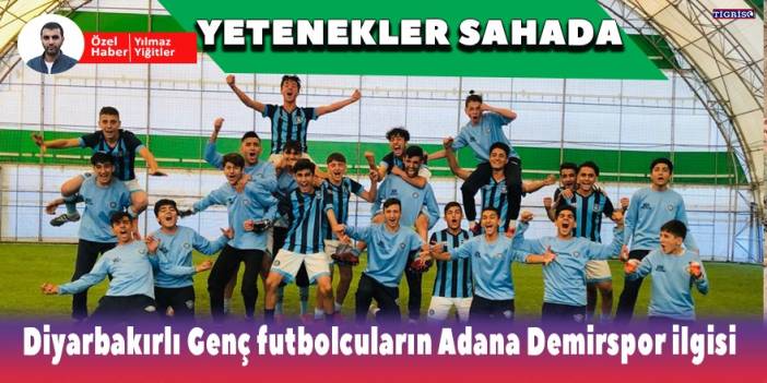 Diyarbakırlı genç futbolcuların Adana Demirspor ilgisi