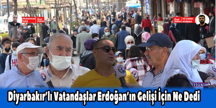 Diyarbakırlı vatandaşlar Erdoğan’ın gelişini yorumladı