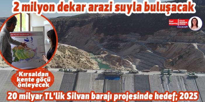 20 milyar TL’lik Silvan barajı projesinde hedef: 2025
