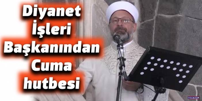 Diyanet İşleri Başkanından Cuma hutbesi